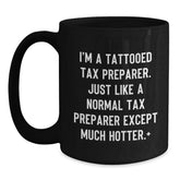 Tax Preparer Gifts from Friends - Birthday Unique Mugs for Men, Funny Quote 'I'm A Tattooed Tax Preparer' - Black Ceramic Coffee Mug 11oz or 15oz - Main